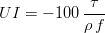 UI=-100\,\frac{\tau}{\rho\,f}